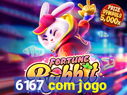 6167 com jogo